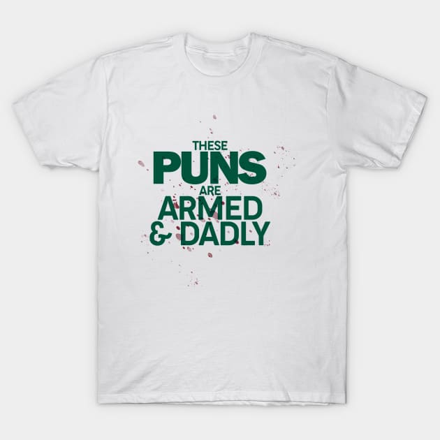 These Puns Are Armed And Dadly - Puns, Funny - D3 Designs T-Shirt by D3Apparels